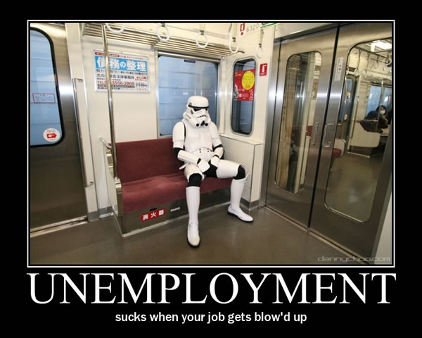 Demotivational poster featuring dejected stormtrooper sitting on subway. Caption: "Unemployment: Sucks when your job is blow'd up."