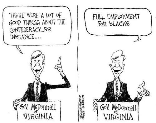 Editorial cartoon with Virginia's Governor McDonnell: 'There were a lot of good things about the Confederacy...for instance, full employment for blacks.'
