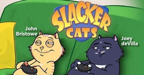 Slacker Cats, starring John Bristowe and Joey deVilla