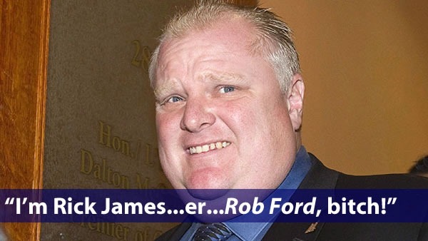 Photo of Rob Ford: "I'm Rick James...er...Rob Ford, bitch!"