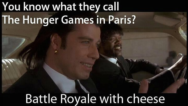 Scene from "Pulp Fiction" with John Travolta and Samuel L. Jackson in the car: "You know what they call The Hunger Games in Paris? Battle Royale with Cheese"