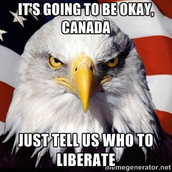 its going to be okay canada - just tell us who to liberate
