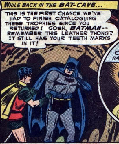 Panel from a Batman and Robin comic: Gosh, Batman, remember this leather  thong? It still has your teeth marks in it! - The Adventures of Accordion  Guy in the 21st Century