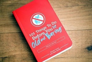 Photo of the book "101 Things to Do Before You're Old and Boring"