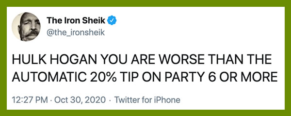Screen shot: Tweet by The iron Sheik — “HULK HOGAN YOU ARE WORSE THAN THE AUTOMATIC 20% TIP ON PARTY 6 OR MORE”