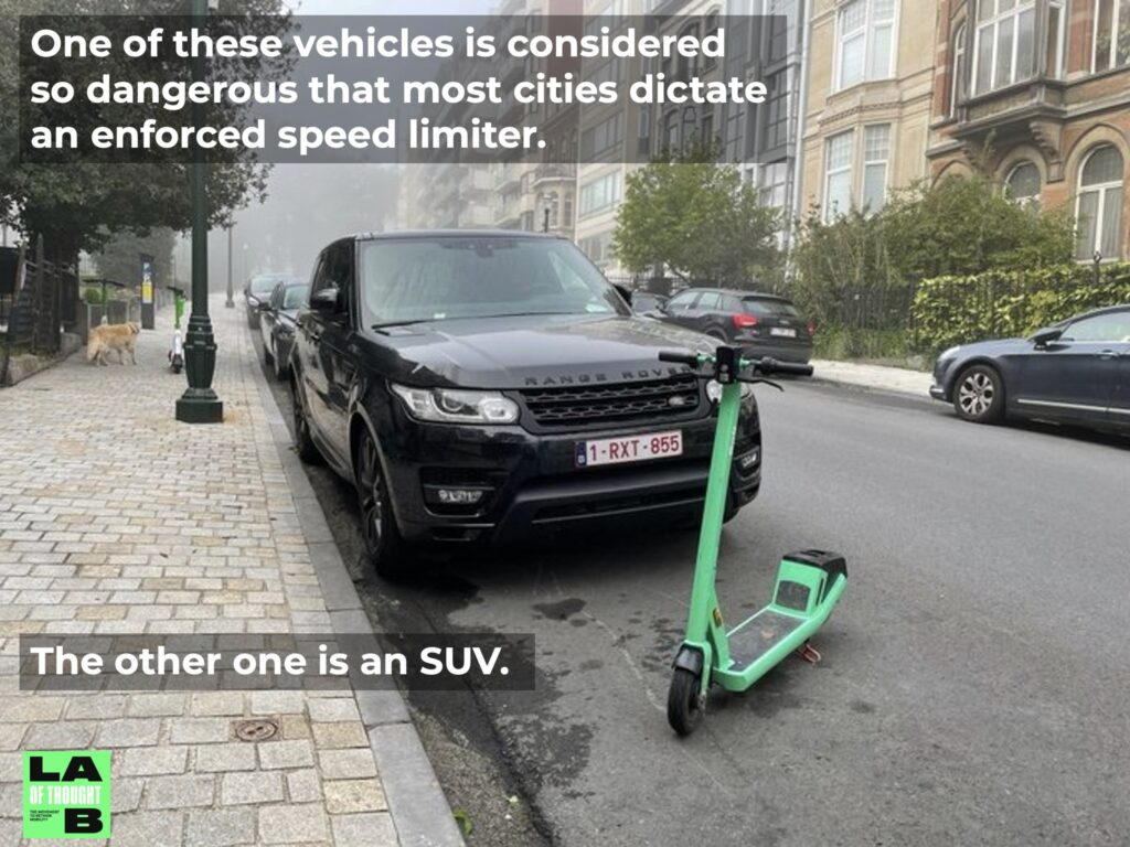 Photo of an e-scooter and an SUV with the caption: “One of these vehicles is considered so dangerous that most cities dictate and enforced speed limiter.

The other one is an SUV.”