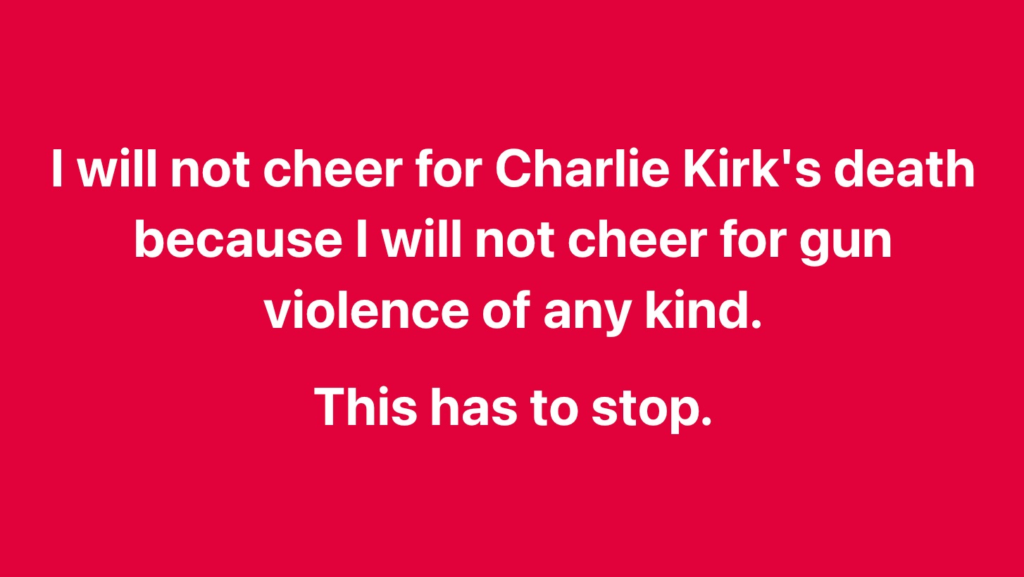 i_will_not_cheer_for_charlie_kirks_death