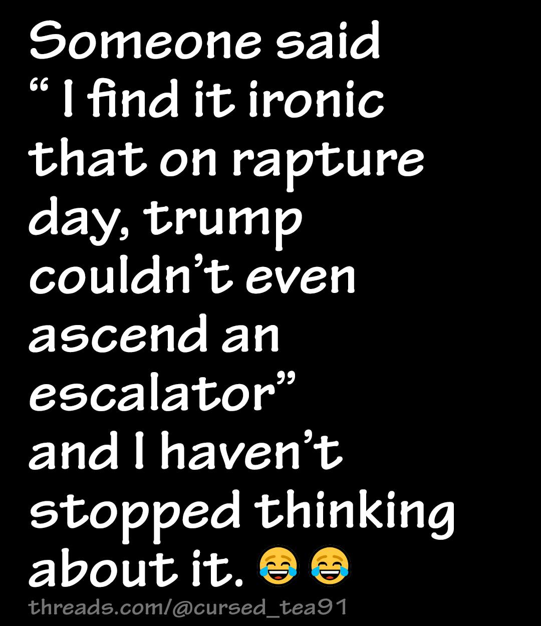 on-rapture-day-trump-couldnt-even-ascend-an-escalator