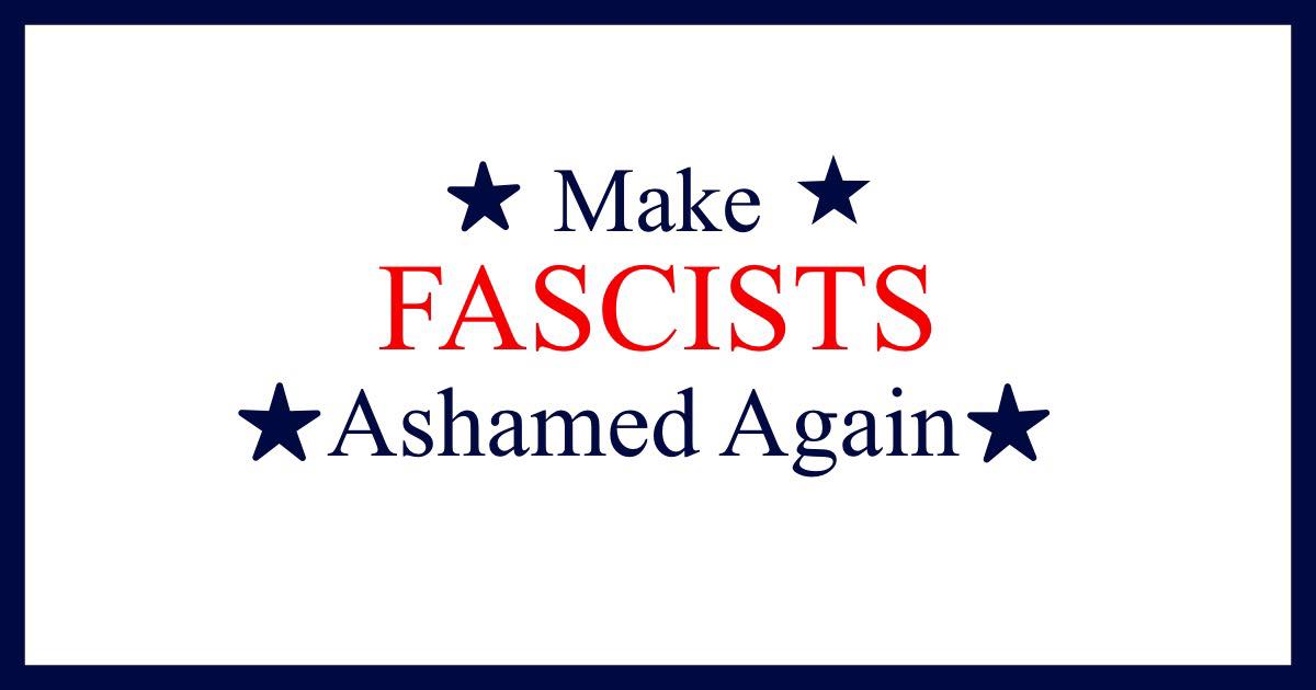 make-fascists-ashamed-again