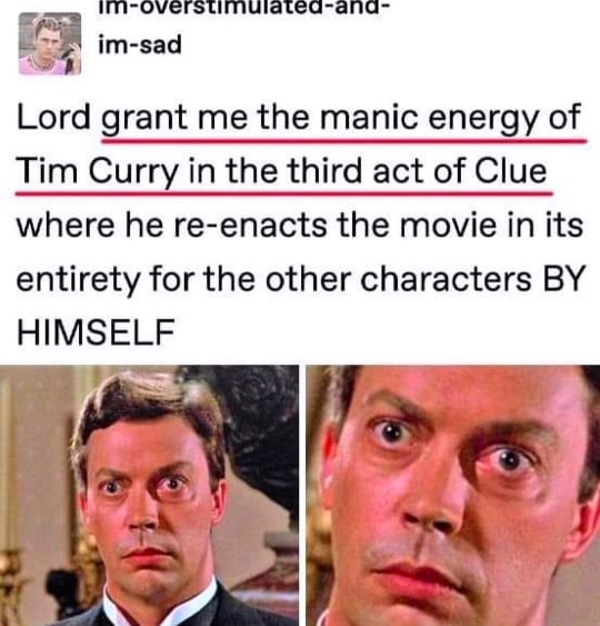 lord-grant-me-the-manic-energy-of-tim-curry-in-clue