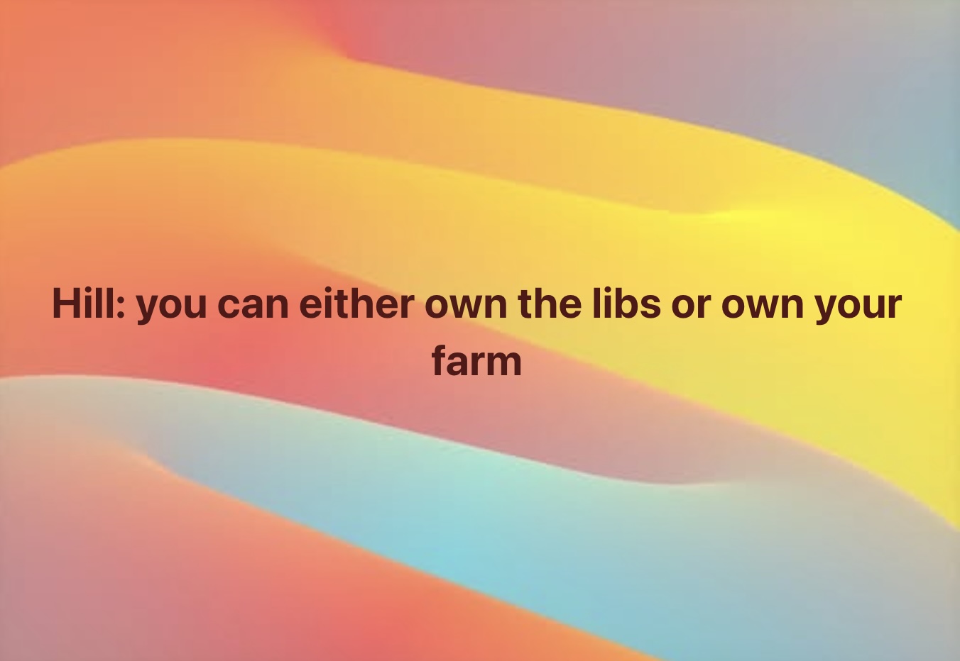 own-the-libs-or-own-your-farm